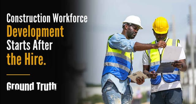 Construction Workforce Development Starts After the Hire